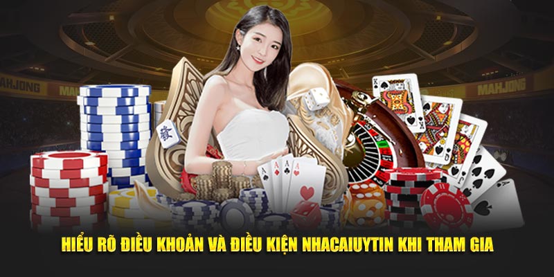 Hiểu rõ điều khoản và điều kiện Nhacaiuytin khi tham gia