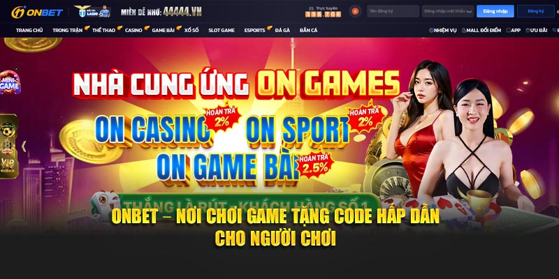 Onbet – Nơi Chơi Game Tặng Code Hấp Dẫn Cho Người Chơi